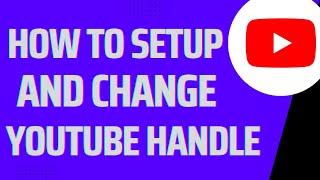 How To Setup And Change Your YouTube Handle