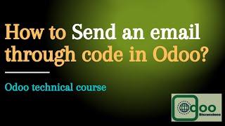 How to send emails through code in Odoo? Odoo development