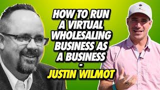 How To Run A Virtual Wholesaling Business As A Business - Justin Wilmot