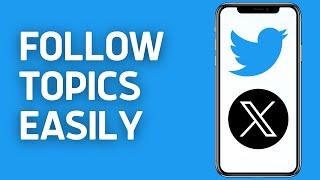 How to Follow Topics on Twitter Mobile (2024) | Topics on X