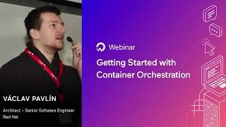 Getting Started with Container Orchestration - Webinar by RedHat engineer Václav Pavlín