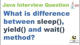 What is difference between sleep, yield and wait method ? || Java Concurrency Interview Question
