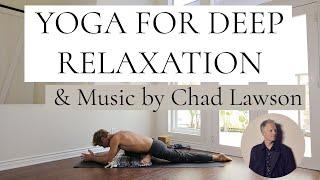 Yoga for Deep Relaxation | Beginner Friendly | featuring music by Chad Lawson