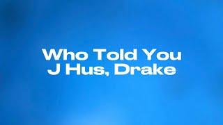 Who Told You - J Hus, Drake (Lyrics)