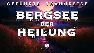 Heilung für Körper & Seele im Schlaf - Geführte Traumreise zum Bergsee in den Alpen | Meditation