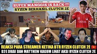 REAKSI STREAMER KETIKA BTR RYZEN CLUTCH 2E  BAC D2E KAGUM LIHAT RYZEN | SUPER MANGGIS IS BACK!