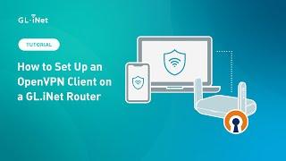 How to Set Up an OpenVPN Client on a GL.iNet Router