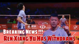 Breaking News !!! Ren Xiang Yu Has Withdraws From HSBC BWF World Tour Finals  2024