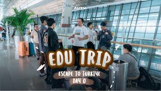 DAY 0 STUDY OVERSEAS ESCAPE TO TURKIYE 2024