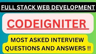 "FULL STACK WEB DEVELOPMENT, CODEIGNITER", Most Asked Interview Q&A to Propel in Interviews !!