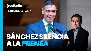 Federico a las 7: Sánchez impone el silencio a la prensa