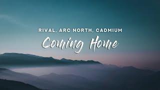 Rival x Arc North x Cadmium - Coming Home (Lyrics)