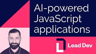 AI-powered JavaScript applications | Asim Hussain | #LeadDevLondon