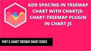 Add Spacing in Treemap Chart with chartjs-chart-treemap plugin in Chart JS | Part 3