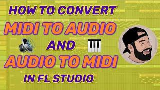 How to Convert Midi to Audio and Audio to Midi in FL Studio