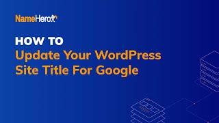 How To Update Your WordPress Site Title For Google