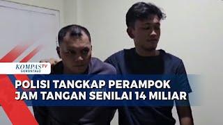 Polisi Tangkap Pria yang Rampok 18 Jam Tangan Mewah Seharga Rp14 Miliar