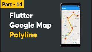 Part - 14 ||  Flutter Polyline || Adding Route Polylines to Google Maps || Goolge Map Tutorials