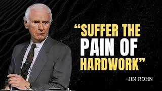 FORCE YOURSELF TO SUFFER THE PAIN OF HARDWORK - Jim Rohn Motivation