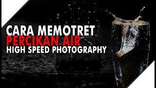 Cara memotret Percikan Air (High Speed Photography Water)