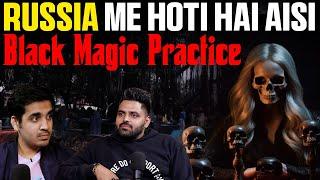 Black Magic Practices In Russia Ft. Sagar Tiwari | RealTalk Clips