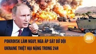 Thời sự quốc tế: Pokrovsk lâm nguy, Nga áp sát dữ dội, Ukraine thiệt hại nặng trong 24h