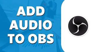 How to Add Music to OBS Studio (2024)