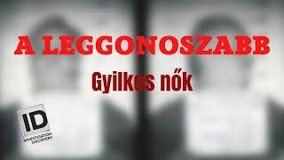 A LEGGONOSZABB - Gyilkos nők