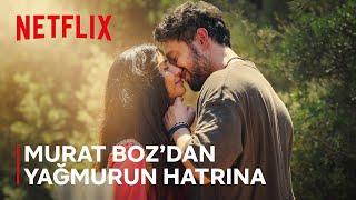 Murat Boz’dan Yağmurun Hatrına | Zeytin Ağacı 2. Sezon | Netflix