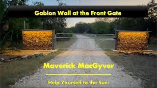 Maverick MacGyver builds a Solar Powered Gabion Wall Front Gate