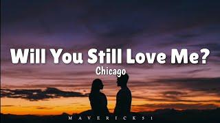 Chicago - Will You Still Love Me? (LYRICS) 