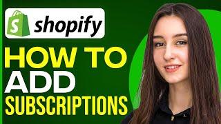 How To Add Subscriptions On Your Shopify Store