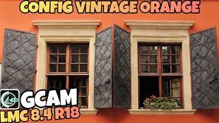 Terbaru  Gcam LMC 8.4 R18 Config Vintage Orange - Mantap Jiwa Jernih Nyata