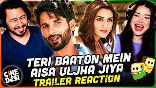 TERI BAATON MEIN AISA ULJHA JIYA Trailer Reeaction! | Shahid Kapoor | Kriti Sanon