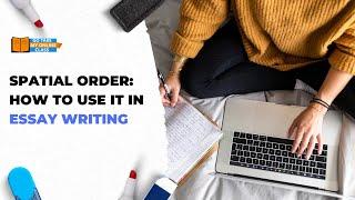 Spatial Order: How To Use It In Essay Writing