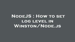 NodeJS : How to set log level in Winston/Node.js