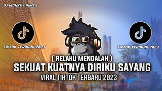 DJ SEKUAT KUAT DIRIKU SAYANG - RELAKU MENGALAH VIRAL TIKTOK 2023