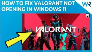 Valorant not opening in Windows 11? 5 Easy Fixes in 2024!