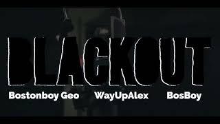 Bostonboy Geo “Black out” ft WayupAlex x Bosboy