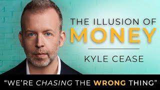 The Illusion of Money - Kyle Cease