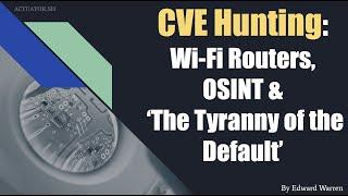 BSides Las Vegas 2024 | CVE Hunting: Wi-Fi Routers, OSINT & 'The Tyranny of the Default'