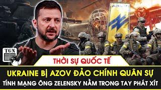 Thời sự Quốc tế | Quân đoàn Azov sắp sửa lật đổ Tổng thống Zelensky, ‘phát xít hóa’ Ukraine