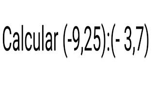 Calcular ( - 9,25 ) : ( - 3,7) Divisão de números racionais: Qual é o quociente (- 9,25) : (- 3,7)