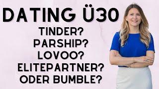 Dating Ü30. Tinder, Parship, Lovoo, ElitePartner oder Bumble?