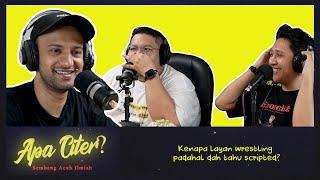 Kenapa layan wrestling padahal dah tahu scripted? #APACITER? (PODCAST MALAYSIA)