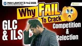 MHCET LAW 5 Yrs 2025 Why Students Fail To Crack Exam? Competition & Selection | Target GLC & ILS