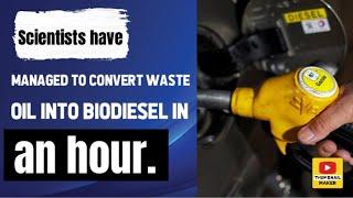 Scientists have managed to convert waste oil into biodiesel in an hour.