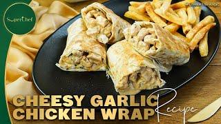 Cheese Garlic Chicken Wrap Recipe | Quick & Delicious Homemade Wrap