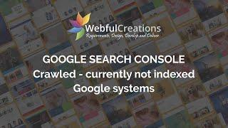 Crawled - Currently not indexed - Google Systems - Google Search Console error - Webful Creations