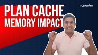 SQL Server Plan Cache Memory Impact